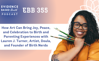 EBB 355 – How Art Can Bring Joy, Peace, and Celebration to Birth and Parenting Experiences with Lauren J. Turner, Artist, Doula, and Founder of Birth Nerds
