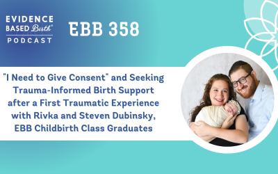 EBB 358 – “I Need to Give Consent” and Seeking Trauma-Informed Birth Support after a First Traumatic Experience with Rivka and Steven Dubinsky, EBB Childbirth Class Graduates