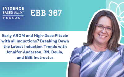 EBB 367: Early AROM and High-Dose Pitocin with all Inductions? Breaking Down the Latest Induction Trends with Jennifer Anderson, RN, Doula, and EBB Instructor