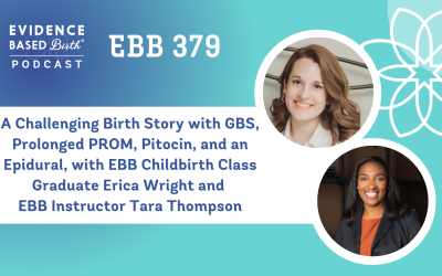 EBB 379 – A Challenging Birth Story with GBS, Prolonged PROM, Pitocin, and an Epidural, with EBB Childbirth Class Graduate Erica Wright and EBB Instructor Tara Thompson