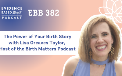 EBB 382 – The Power of Your Birth Story with Lisa Greaves Taylor, Host of the Birth Matters Podcast