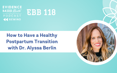 REPLAY: EBB 118 – How to Have a Healthy Postpartum Transition with Dr. Alyssa Berlin