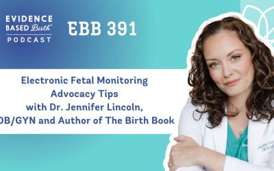 EBB 391 – Electronic Fetal Monitoring Advocacy Tips with Dr. Jennifer Lincoln, OB/GYN and Author of The Birth Book
