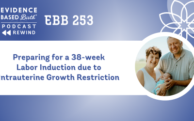 REPLAY: EBB 253 – Preparing for a 38-week Labor Induction due to Intrauterine Growth Restriction with Leah Bergman, EBB Childbirth Class Graduate
