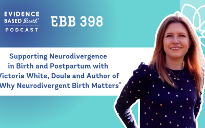 EBB 398 – Supporting Neurodivergence in Birth and Postpartum with Victoria White, Doula and Author of “Why Neurodivergent Birth Matters”