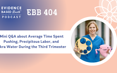EBB 404 – Mini Q&A about Average Time Spent Pushing, Precipitous Labor, and Okra Water During the Third Trimester
