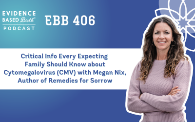 EBB 406 – Critical Info Every Expecting Family Should Know about Cytomegalovirus (CMV) with Megan Nix, Author of Remedies for Sorrow