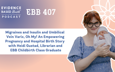 EBB 407 – Migraines and Insulin and Umbilical Vein Varix, Oh My! An Empowering Pregnancy and Hospital Birth Story with Heidi Gustad, Librarian and EBB Childbirth Class Graduate