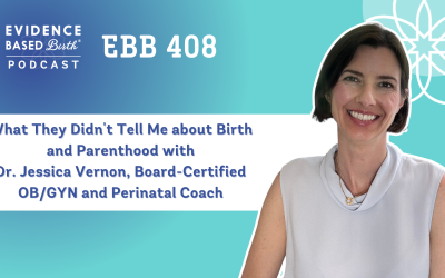 EBB 408 – “What They Didn’t Tell Me about Birth and Parenthood” with Dr. Jessica Vernon, Board-Certified OB/GYN and Perinatal Coach